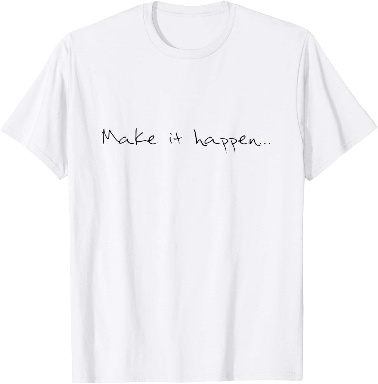 Make it happen cool confident quote T-Shirt - T-Shirt | White