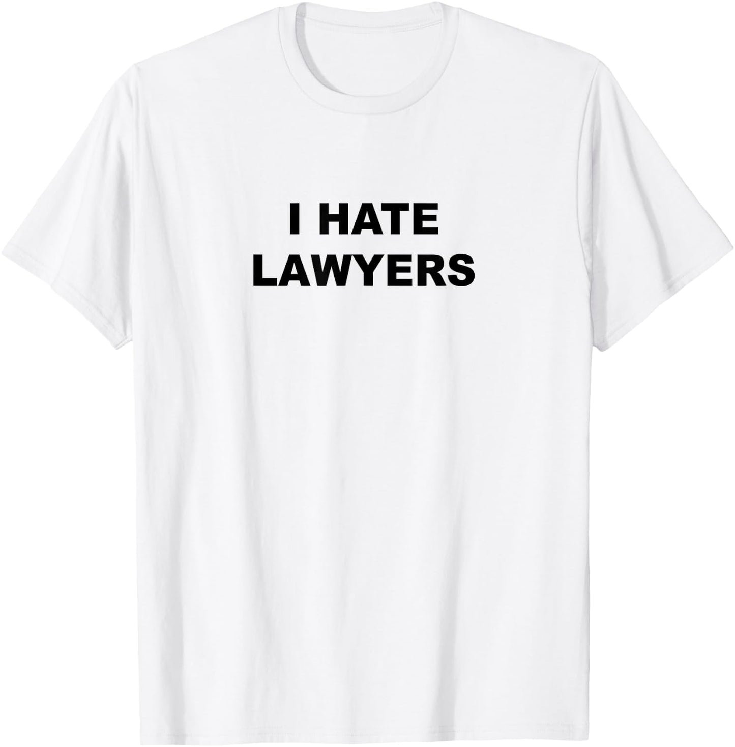 Top That Says - I HATE LAWYERS | Funny Anti - Lawyers Suck T-Shirt - T-Shirt | White