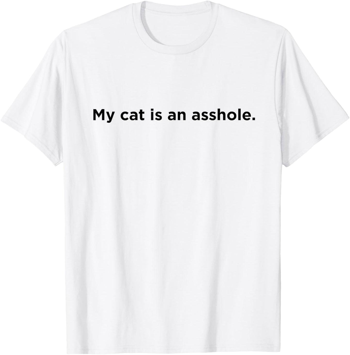My Cat is An Asshole - Funny Cat, Feline Owner Men Women T-Shirt - T-Shirt | White