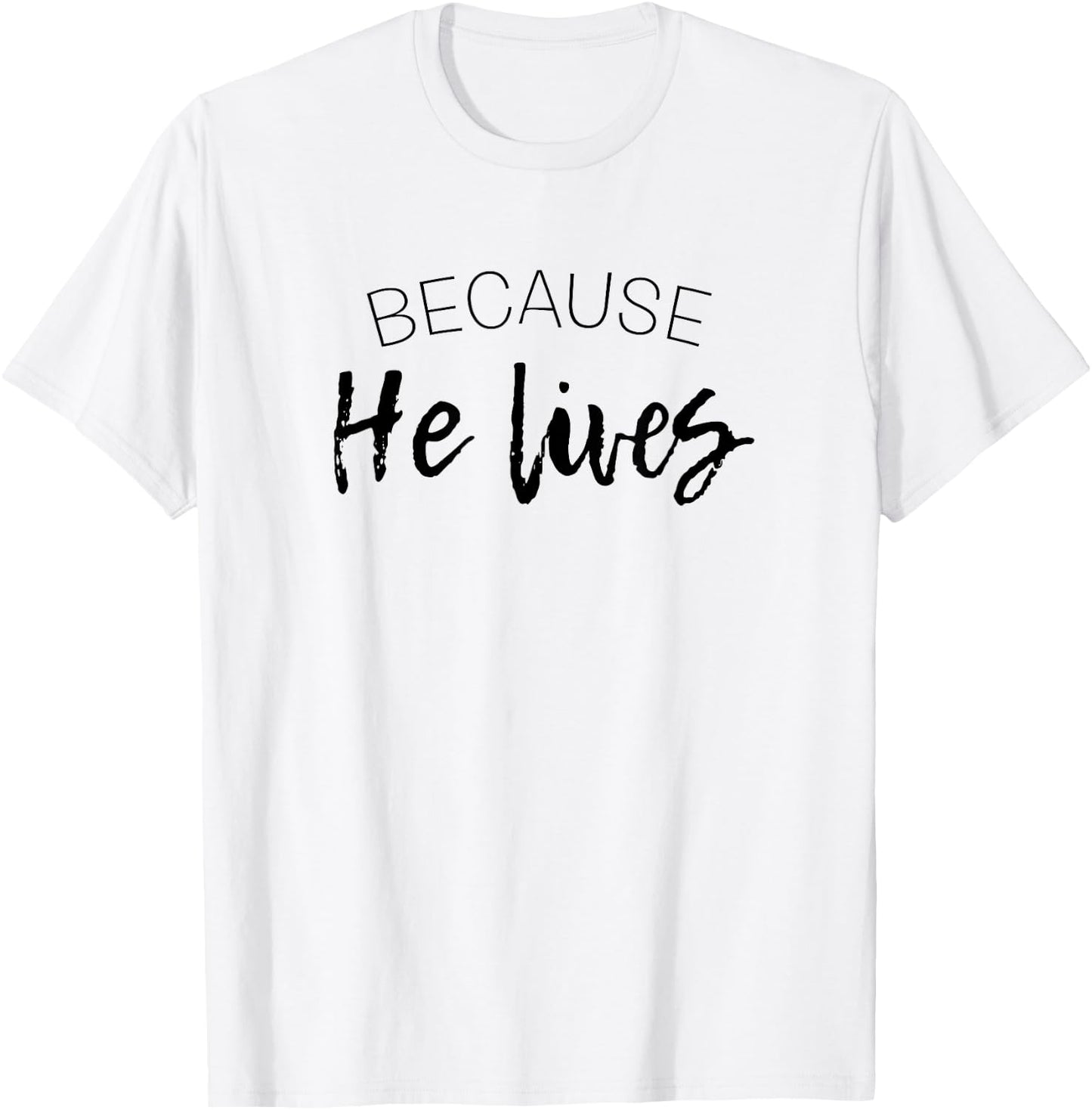 Because He Lives Easter Shirt Jesus is Alive T-Shirt - T-Shirt | White