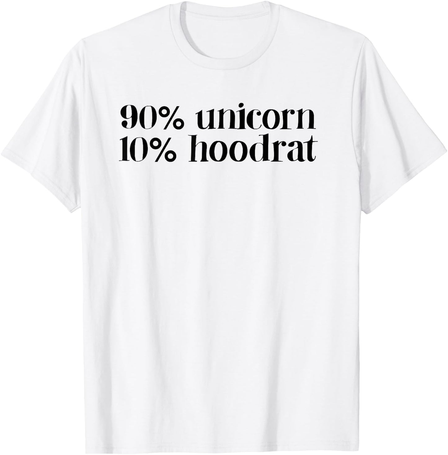 90% Unicorn 10% Hood Rat Women Quote Funny T-Shirt - T-Shirt | White