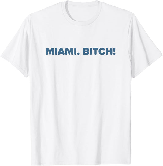 Miami Bitch Shirt Funny Miami Party Beach Sun Music Men Women T-Shirt - T-Shirt | White
