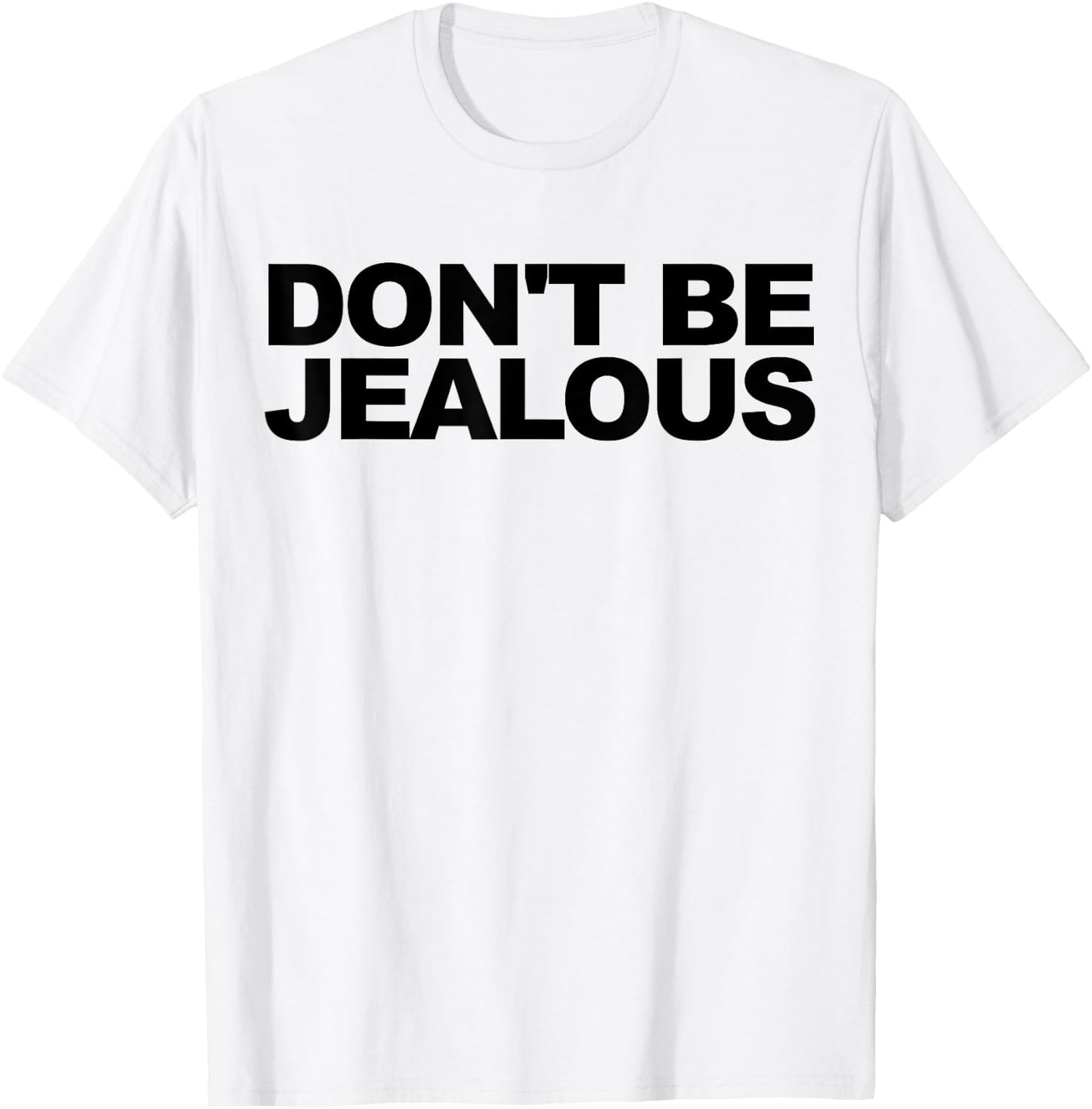 Don't Be Jealous T-Shirt - T-Shirt | White