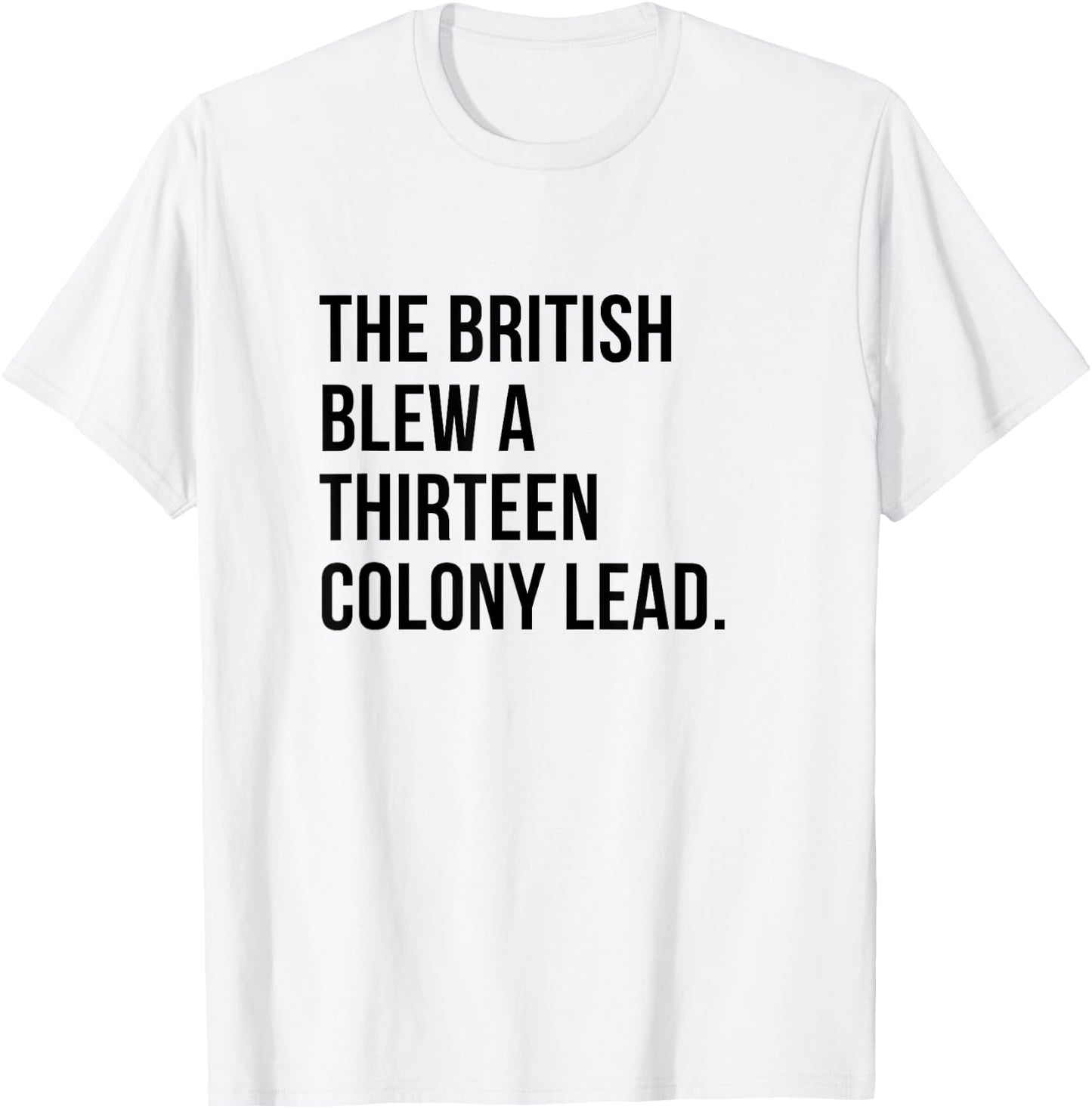 The British Blew A Thirteen Colony Lead history T-Shirt - T-Shirt | White