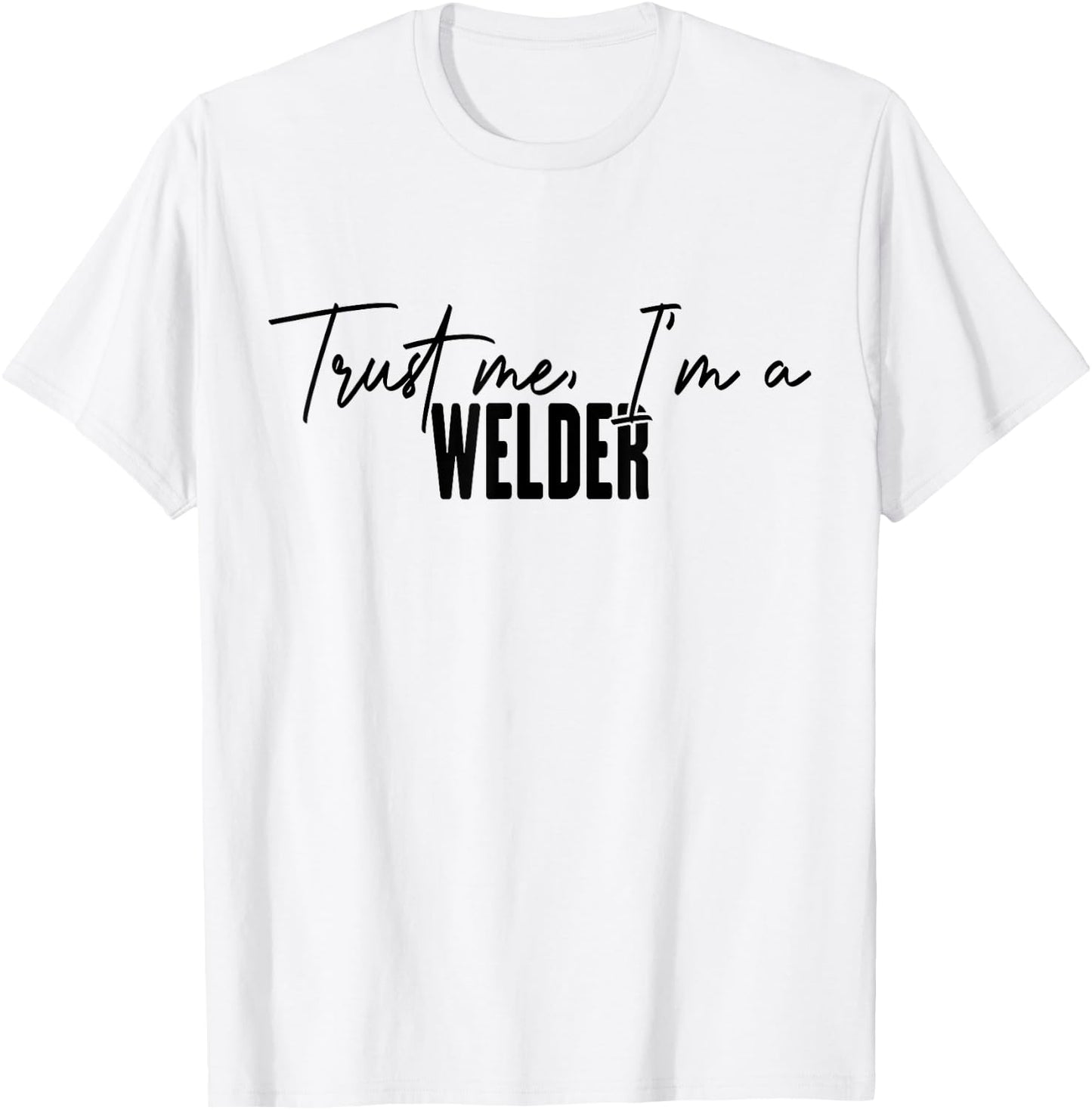 funny Welder gifts Trust me I'm a Welder T-Shirt - T-Shirt | White