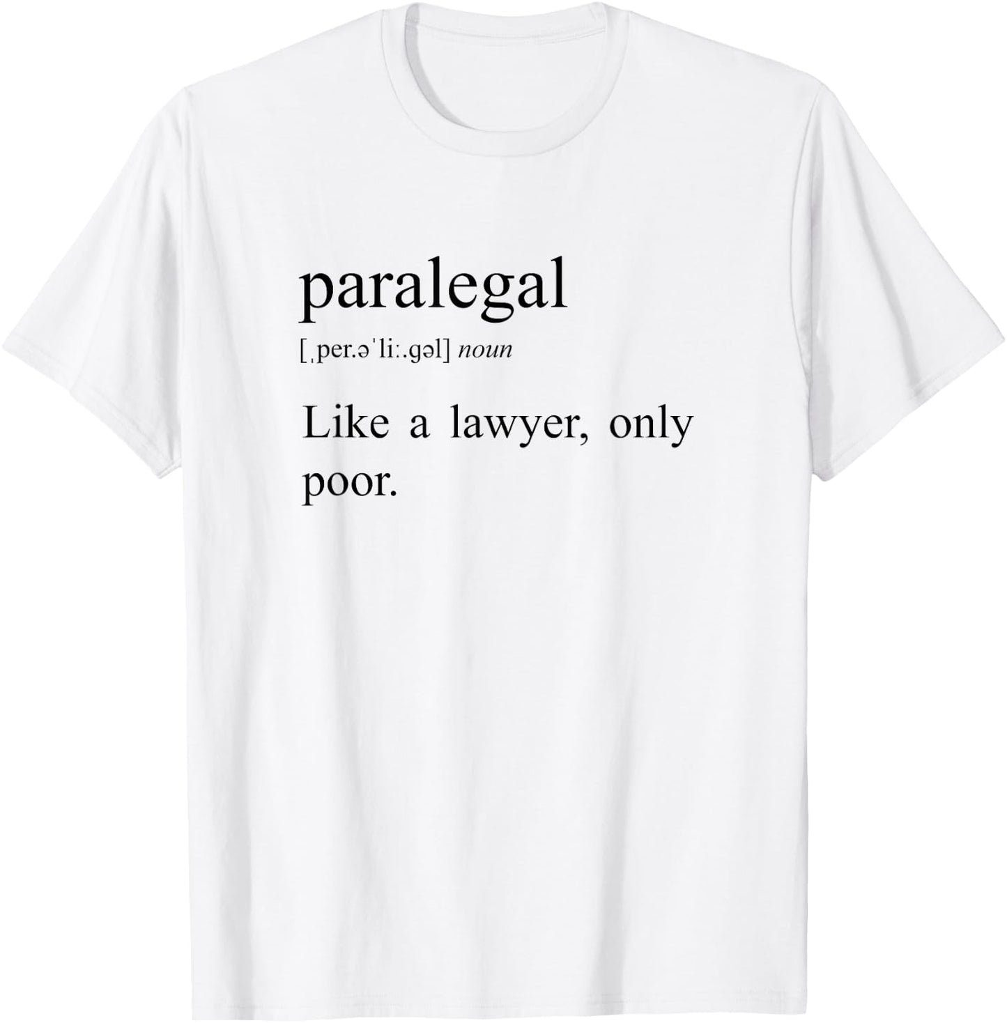 Like A Lawyer Only Poor, Paralegal Definition T-Shirt - T-Shirt | White