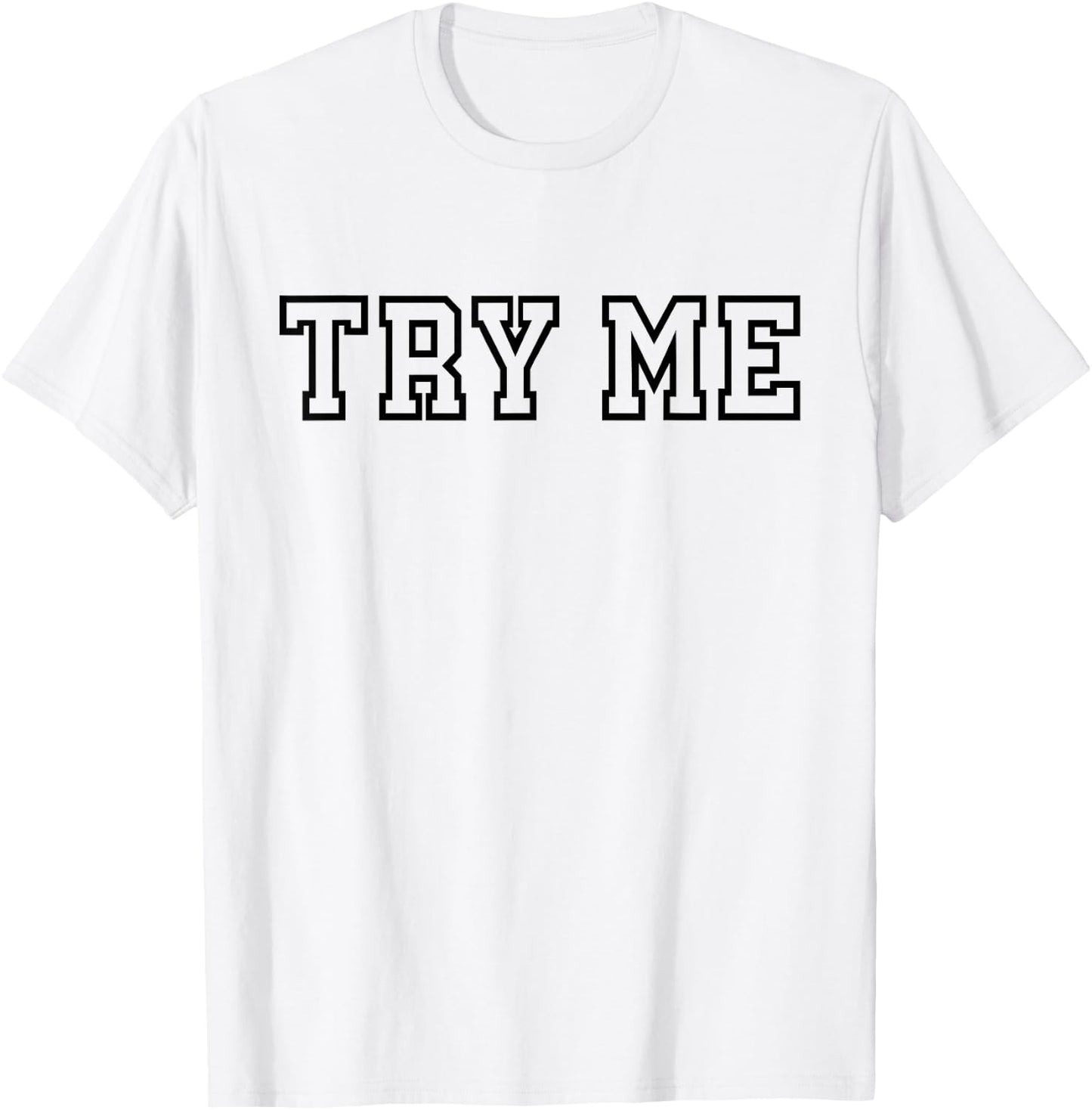 Try Me - Funny Sarcastic Rude T-Shirt - T-Shirt | White