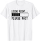 Losing Weight...Please Wait | Funny Weight Loss T-Shirt - T-Shirt | White