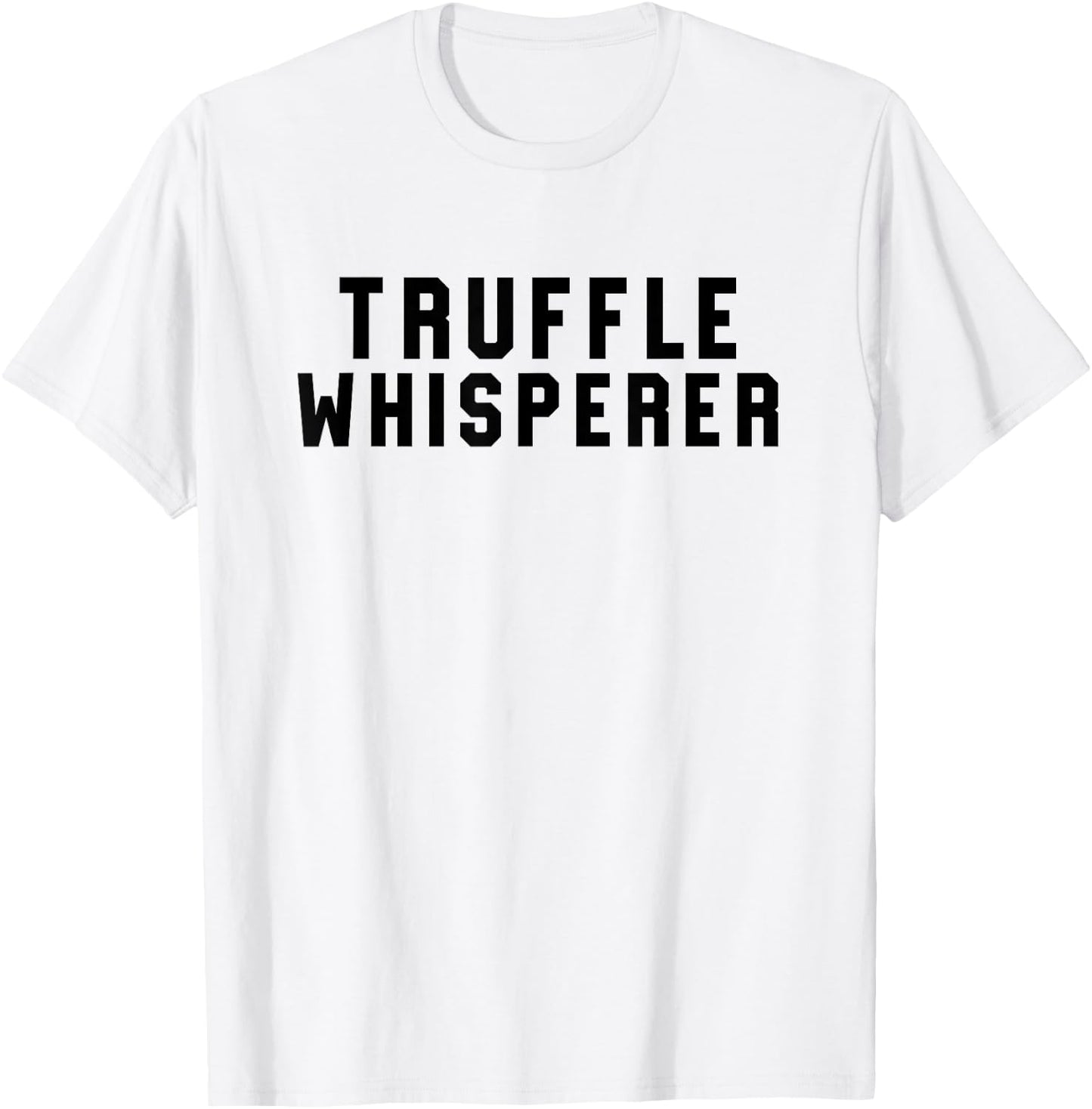 Truffle Whisperer Funny Truffle Hunter Gift Shirt T-Shirt - T-Shirt | White