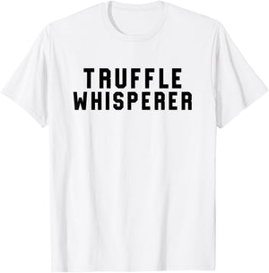 Truffle Whisperer Funny Truffle Hunter Gift Shirt T-Shirt - T-Shirt | White