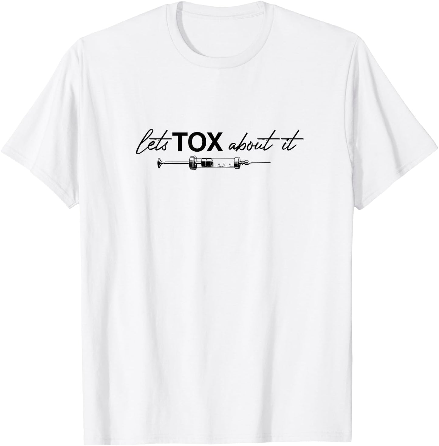 Lets Tox About It Funny Botox Dealer Nurse Injector Syringe T-Shirt - T-Shirt | White
