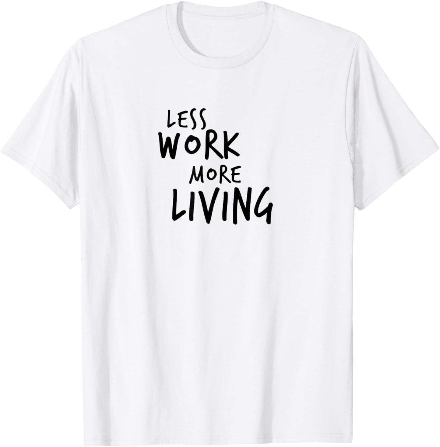 Less Work More Living T-Shirt - T-Shirt | White