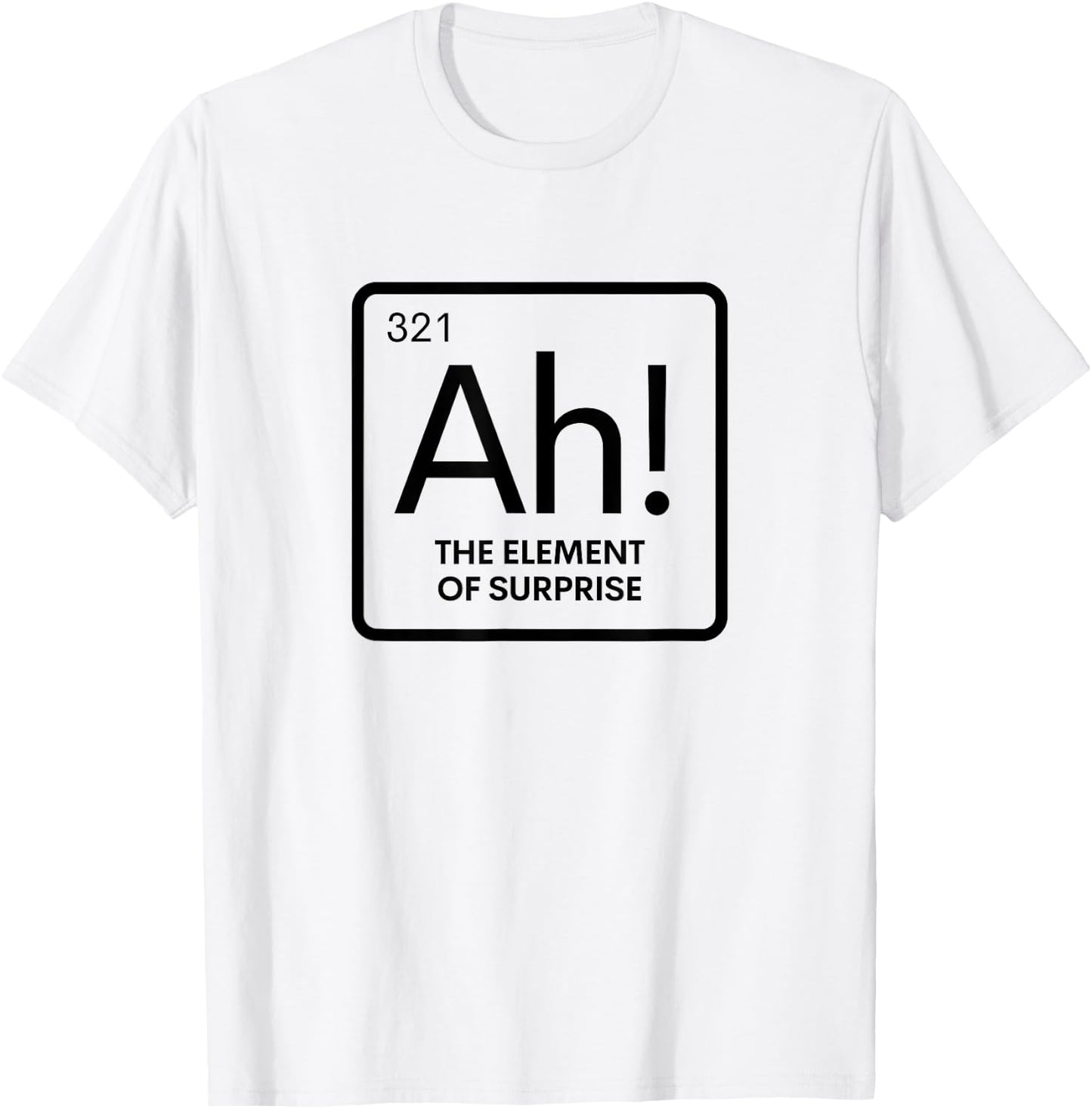 Periodic Table Ah Element of Surprise Chemistry Science Pun T-Shirt - T-Shirt | White
