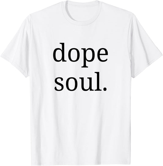Dope Soul Shirt for The Calm Spirit Men Woman T-Shirt - T-Shirt | White