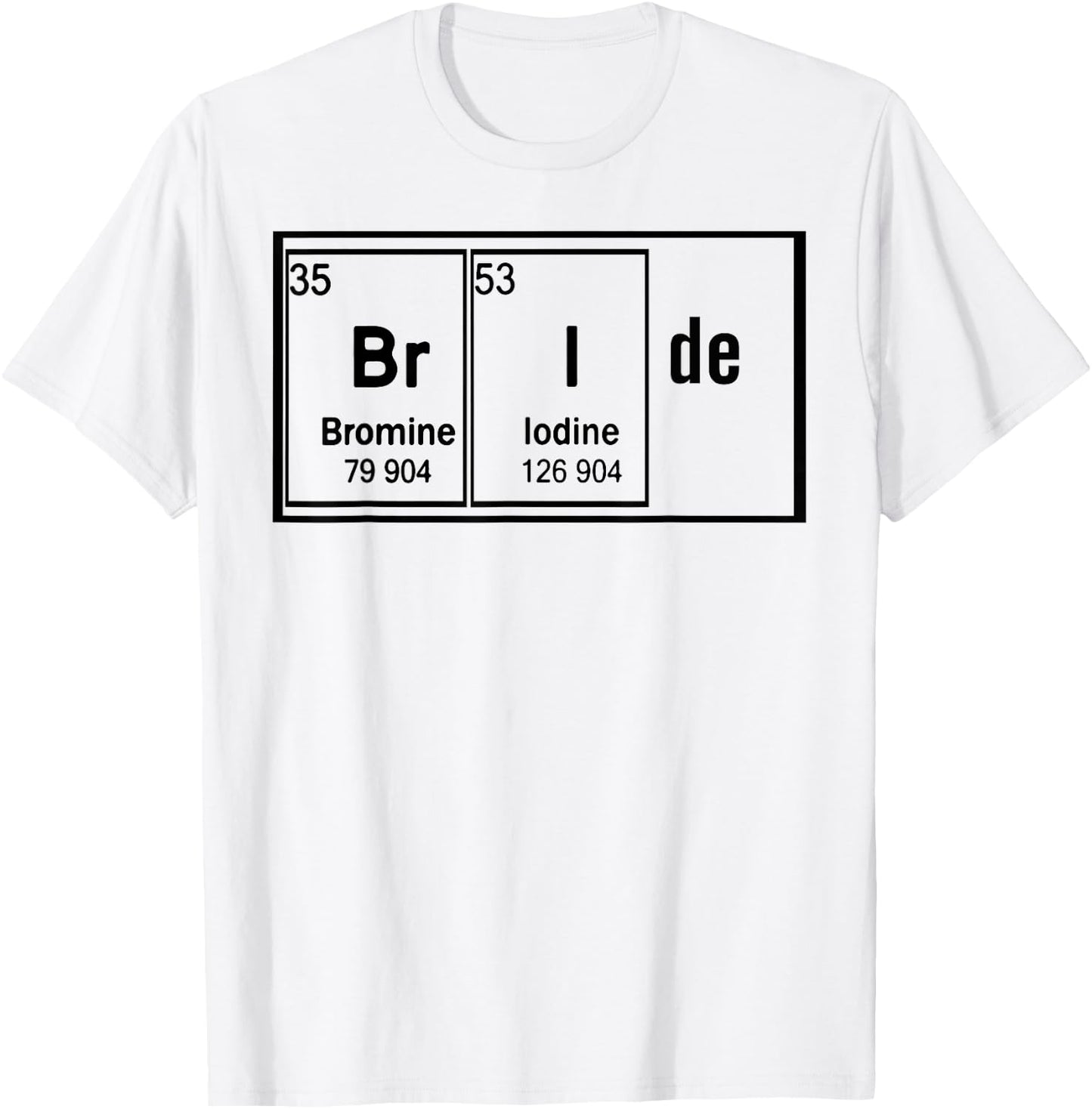 Bride Chemistry Periodic Table Bachelorette Party T-Shirt - T-Shirt | White