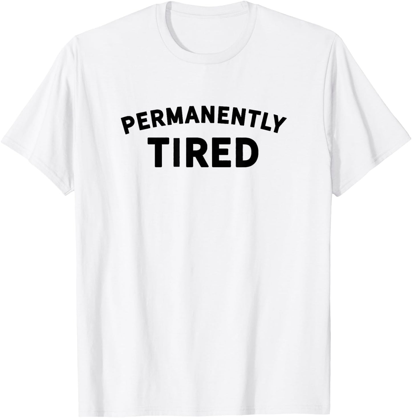 Permanently Tired - Insomnia - Bed Shirt - Nap Shirt - Sleep T-Shirt - T-Shirt | White
