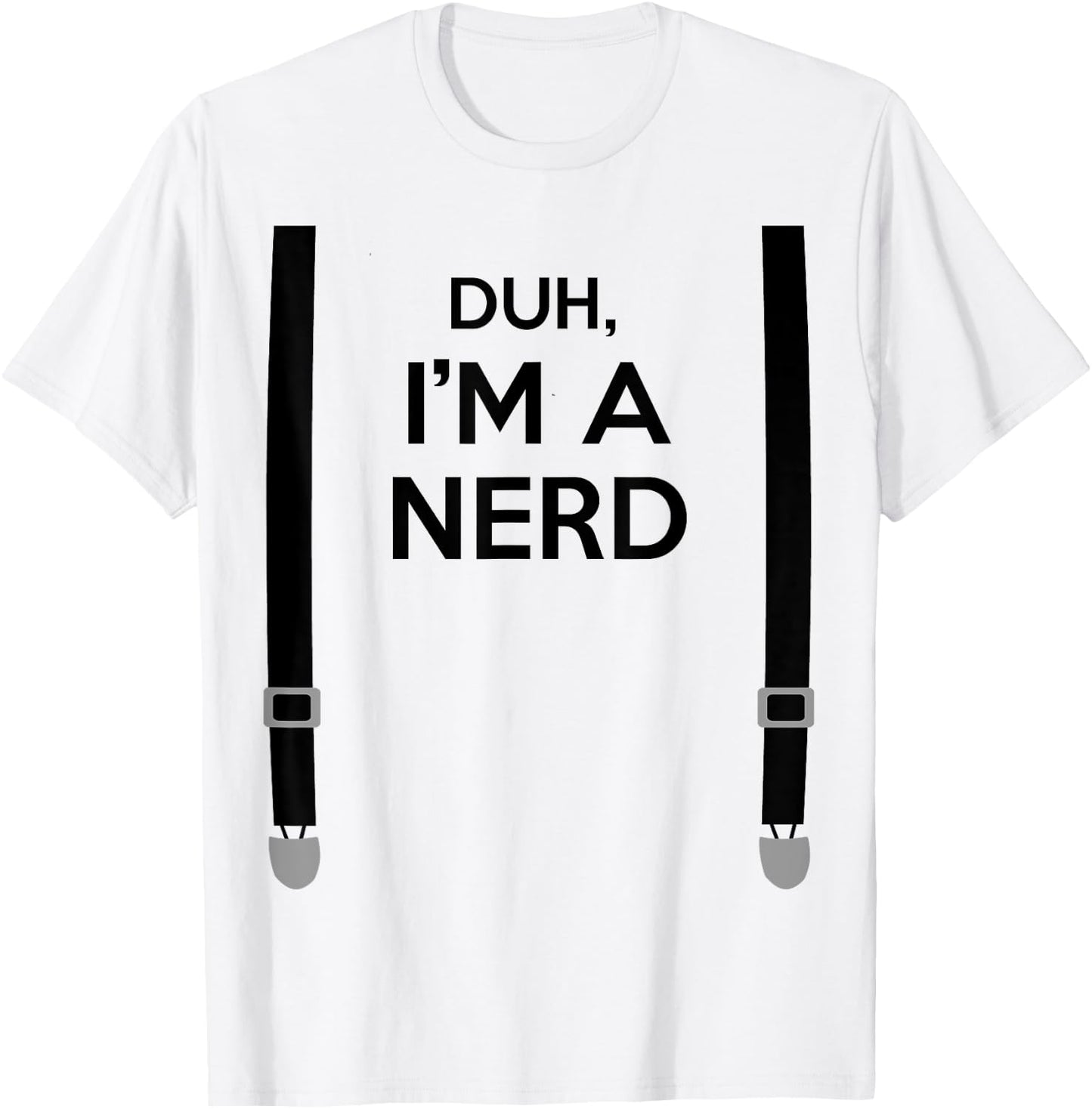Duh, I'm a Nerd Funny Geek Halloween Costume T-Shirt - T-Shirt | White