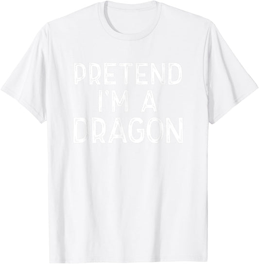 Pretend I'm A Dragon Funny Last Minute Halloween Costume T-Shirt - T-Shirt | White
