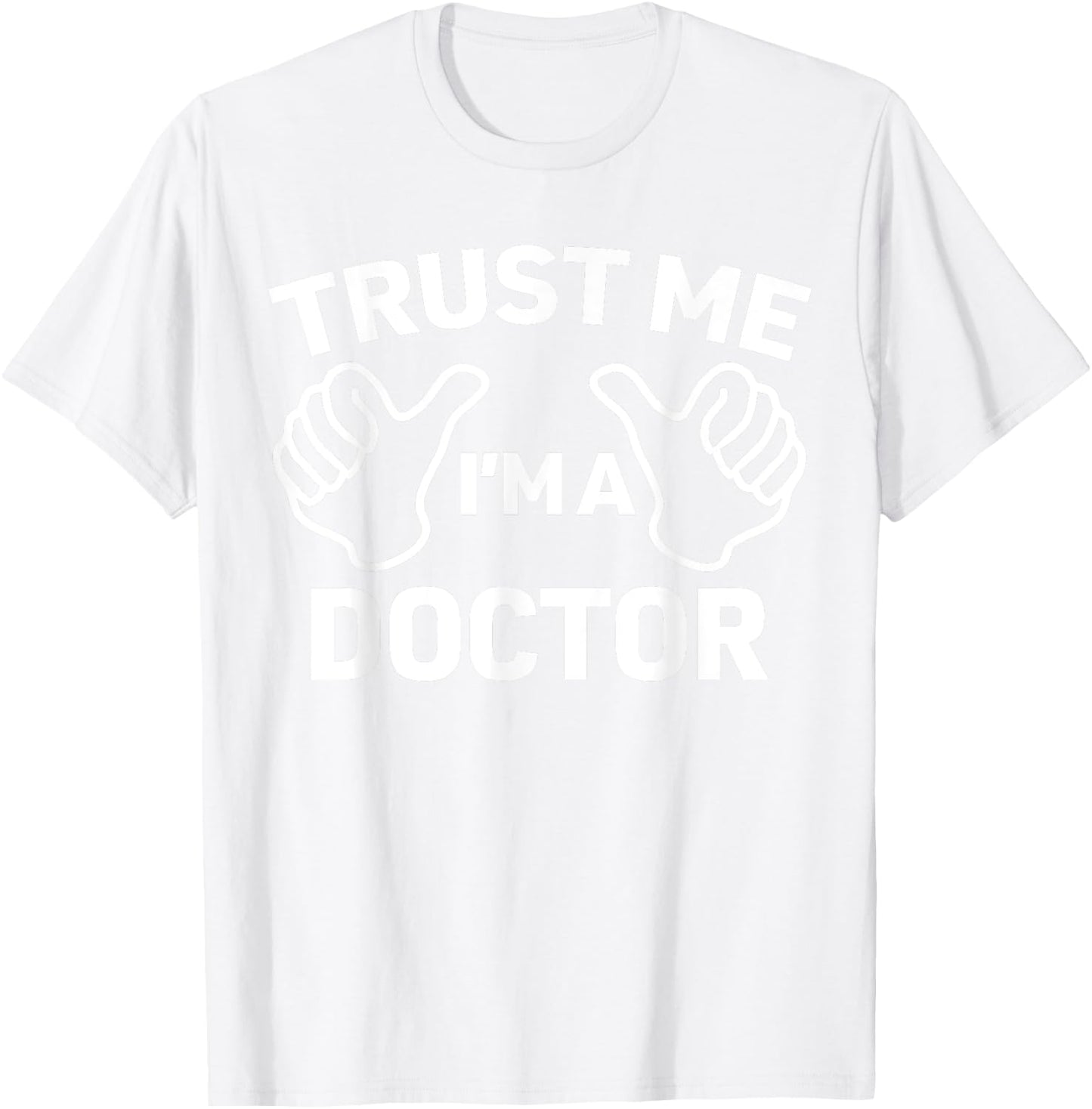 Trust Me, I'm a doctor shirt funny doctor T-Shirt - T-Shirt | White