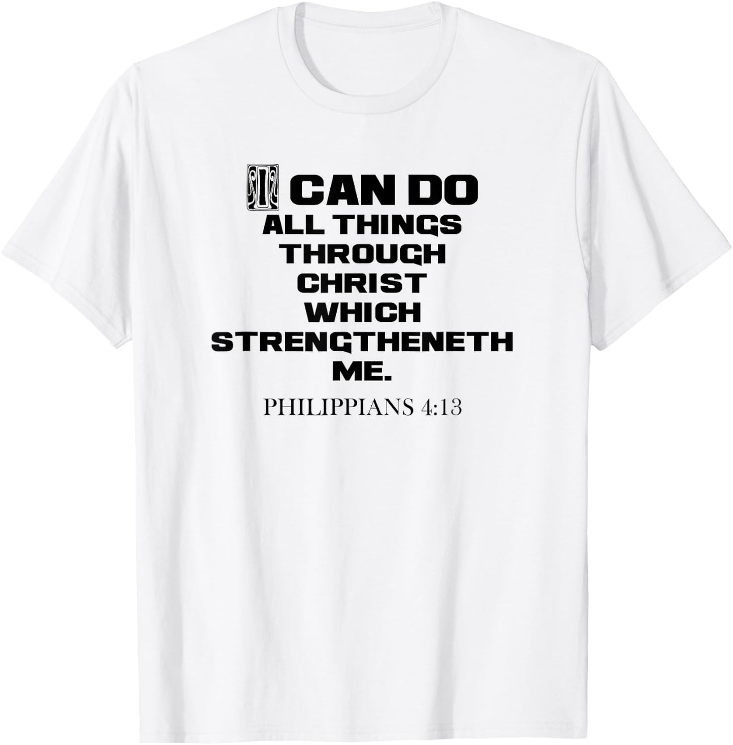 I Can Do All Things Through Christ Philippians 4:13 KJV T-Shirt - T-Shirt | White