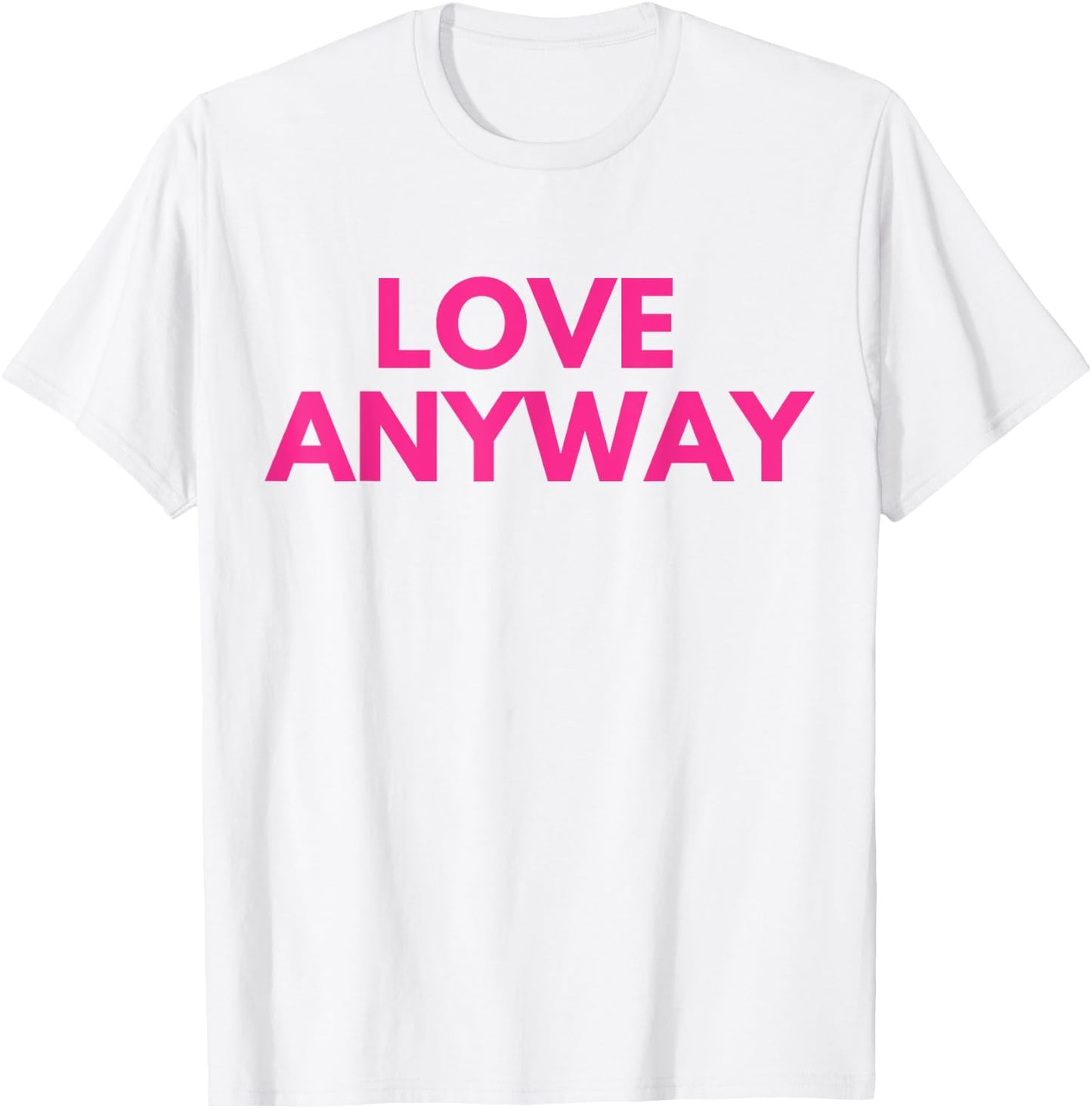 Love Anyway T-Shirt - T-Shirt | White