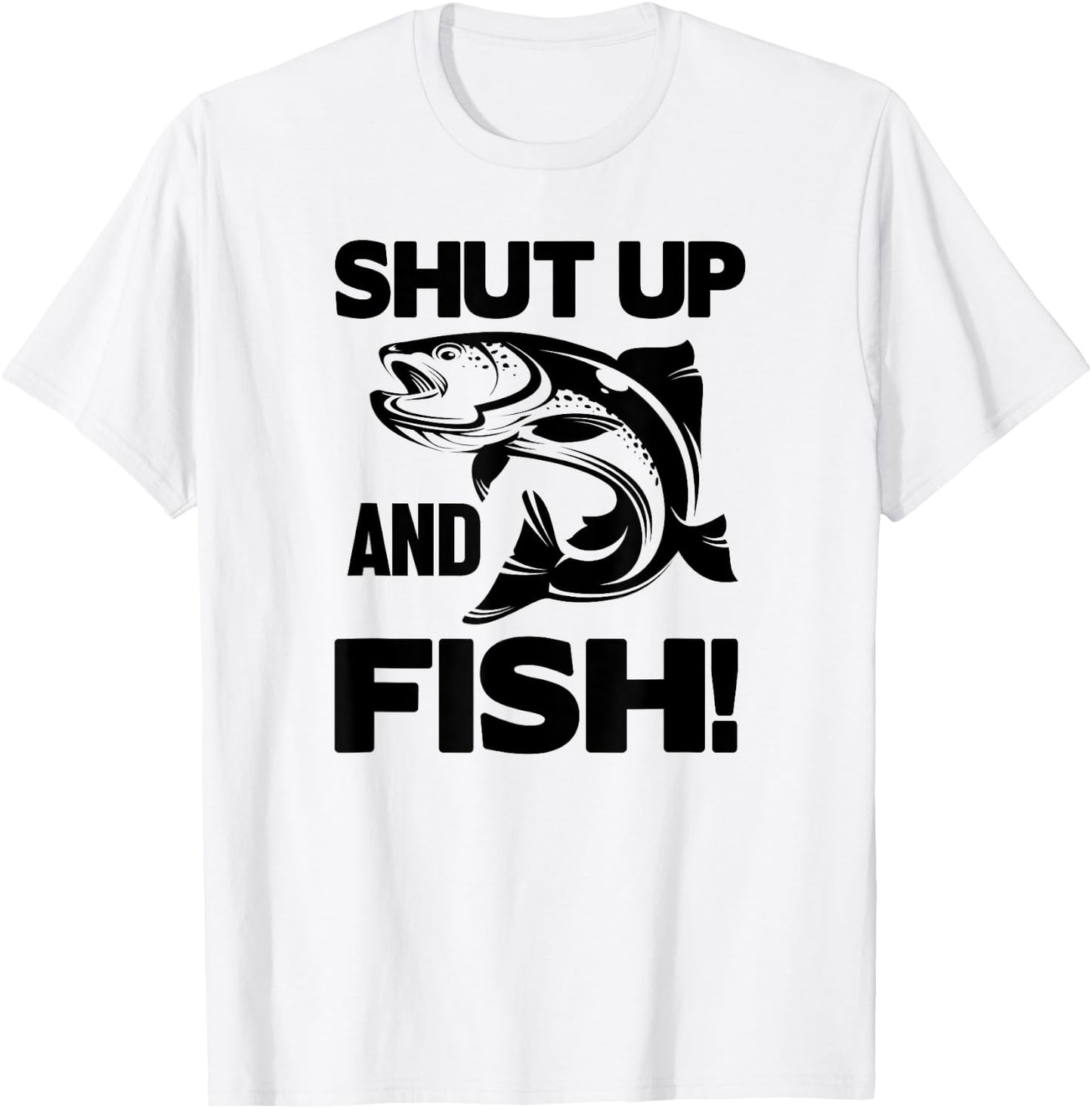 Shut Up And Fish - Funny Fishing T-Shirt - T-Shirt | White