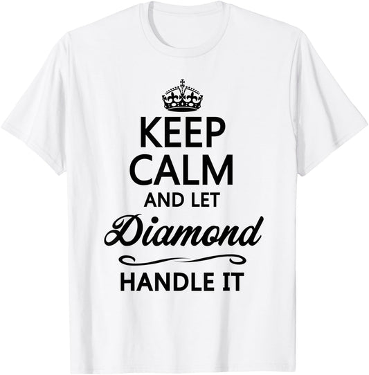 KEEP CALM and let DIAMOND Handle It | Funny Name Gift T-Shirt - T-Shirt | White