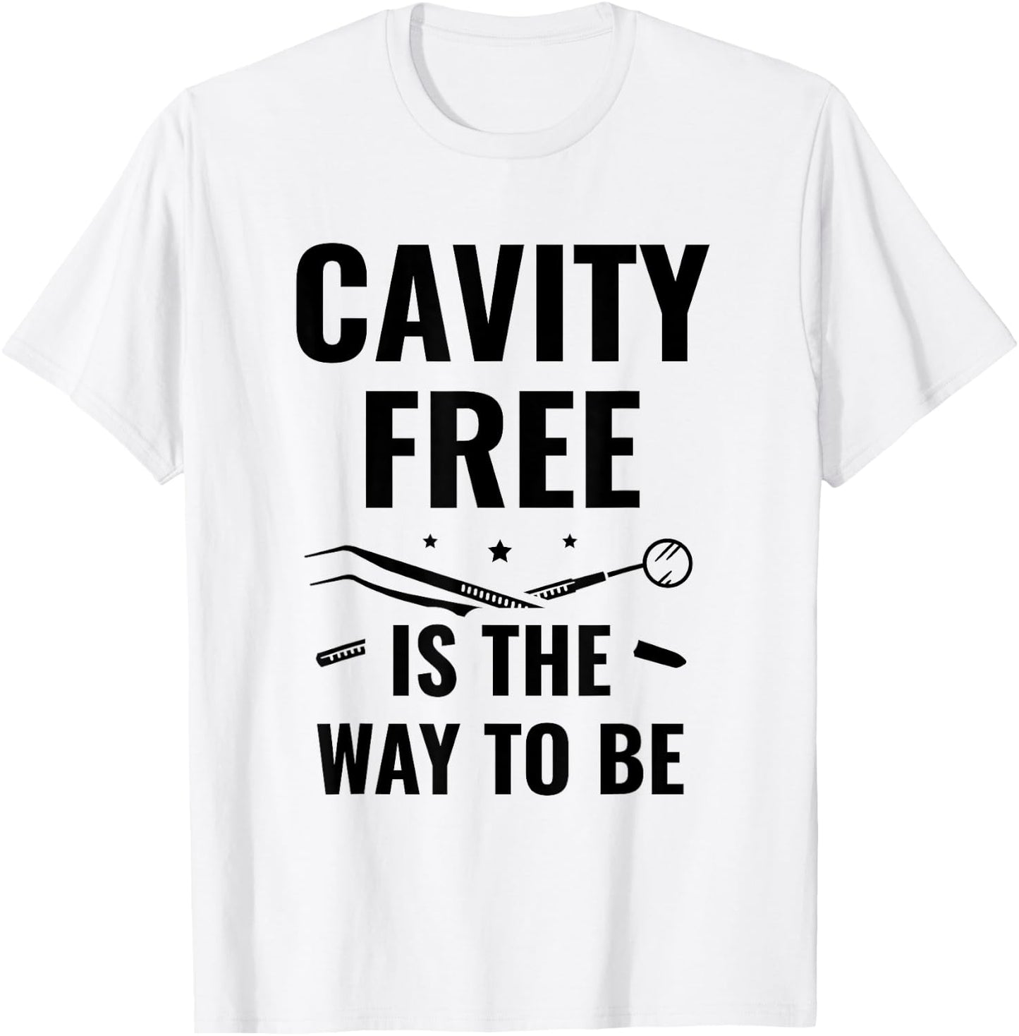 Cavity Free Is The Way To Be Dentistry Dental Dentist T-Shirt - T-Shirt | White