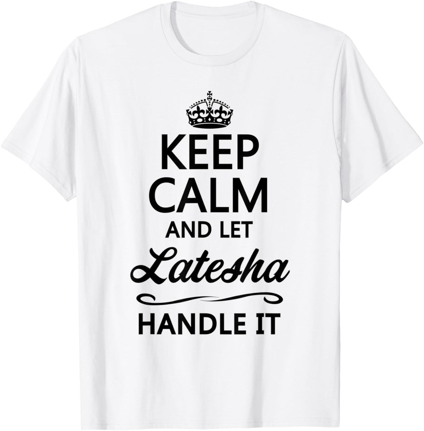KEEP CALM and let LATESHA Handle It | Funny Name Gift T-Shirt - T-Shirt | White