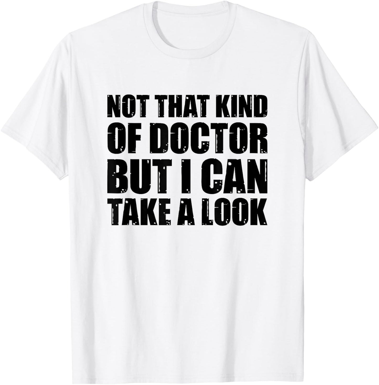Not That Kind Of Doctor But I Can Take A Look T-Shirt - T-Shirt | White
