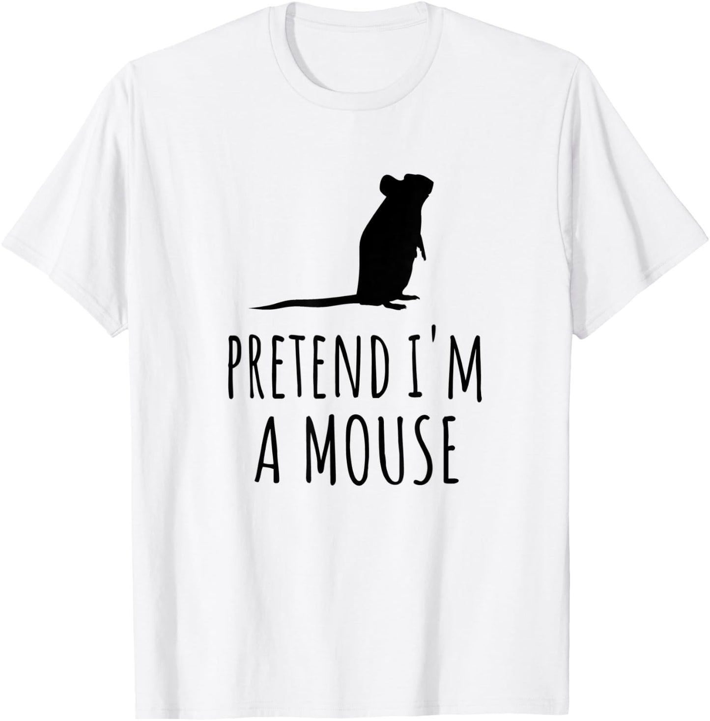 Pretend I'm A Mouse - Cute Spooky Funny Animal Mice Pet T-Shirt - T-Shirt | White