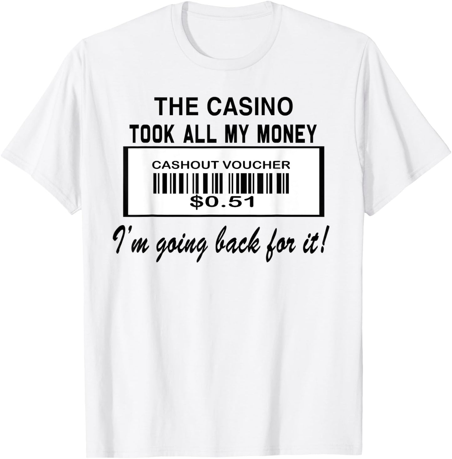 The Casino Took All My Money I'm Going Back For It T-Shirt - T-Shirt | White