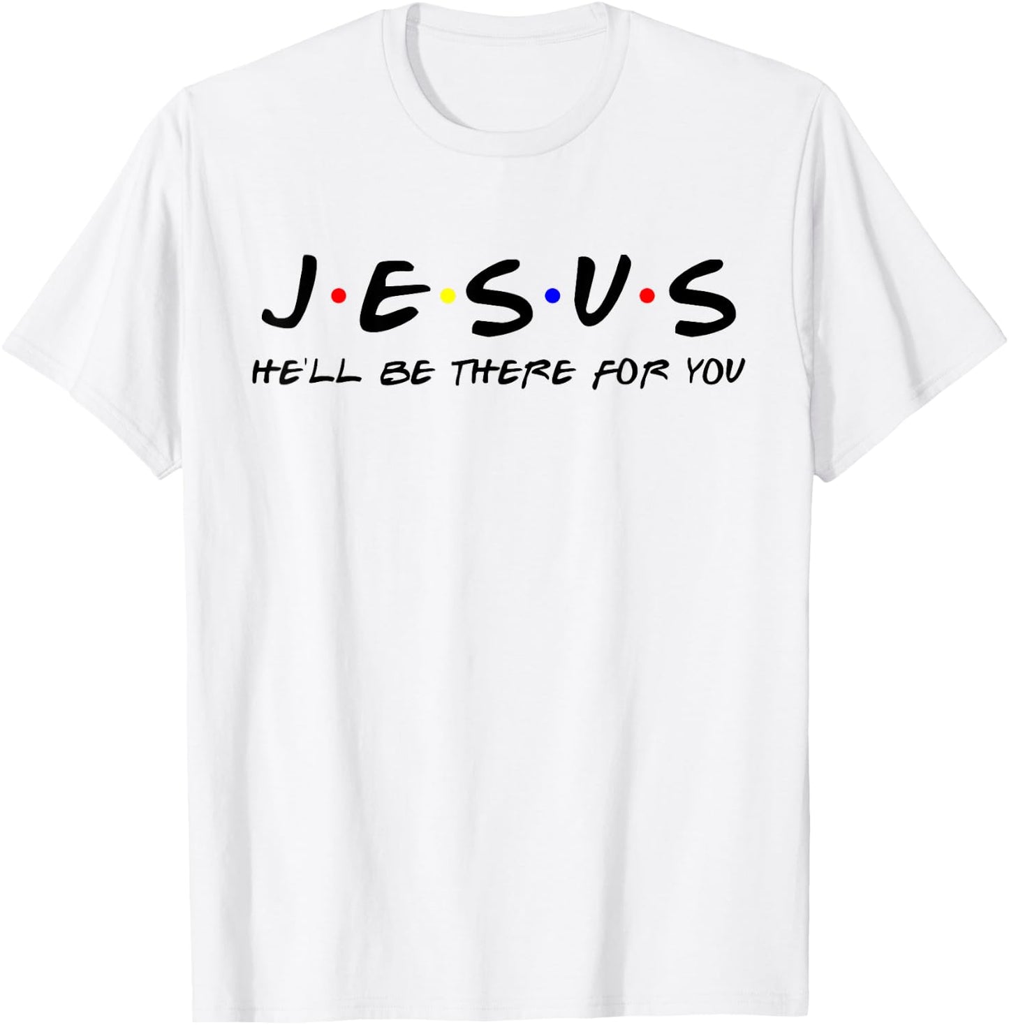 Jesus He'll Be There For You Men Women Kids Christian T-Shirt - T-Shirt | White