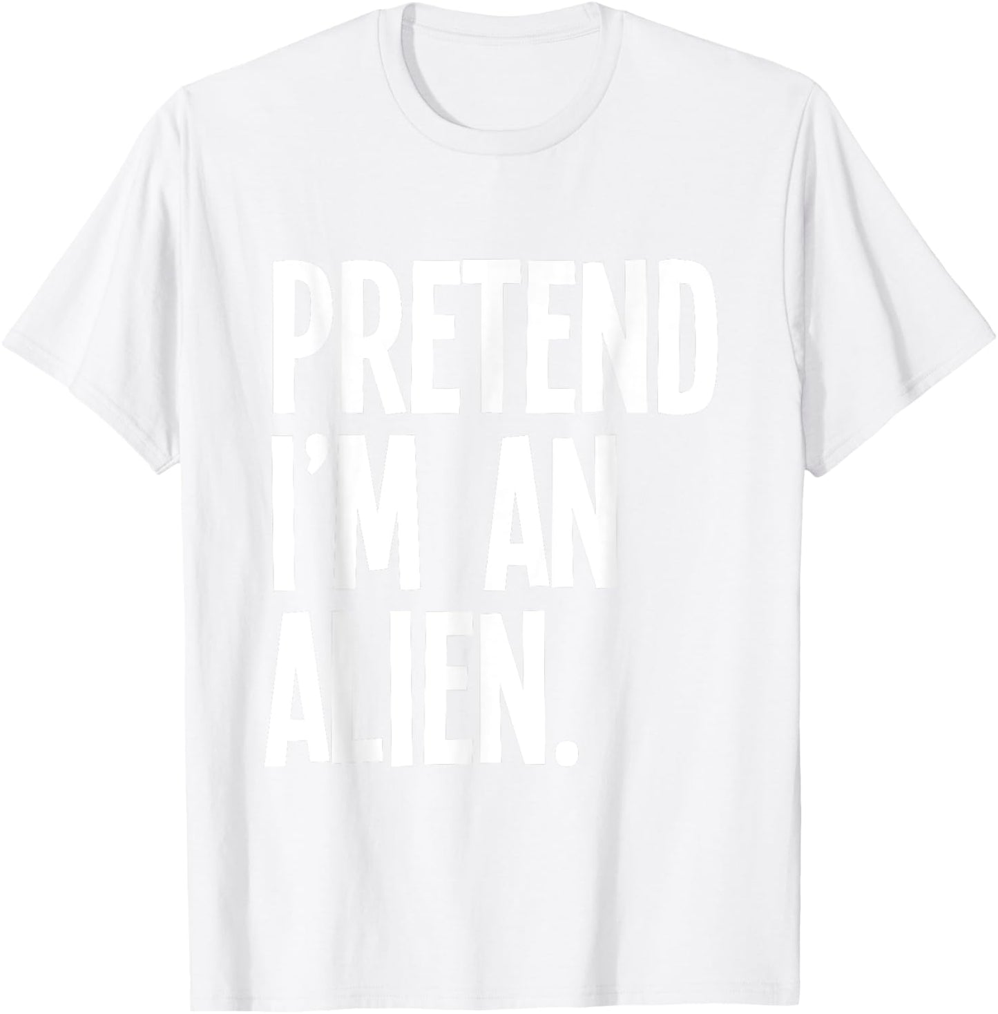 Pretend I'm An Alien Funny Halloween Party Costume T-Shirt - T-Shirt | White