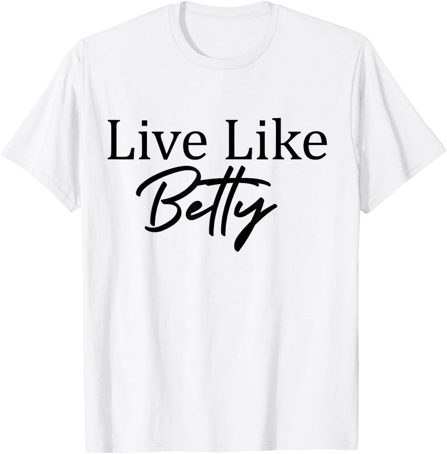 Live Like Betty T-Shirt - T-Shirt | White