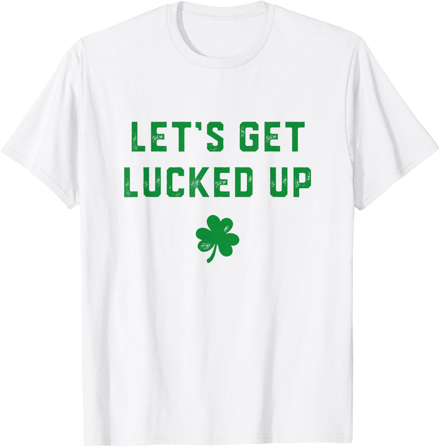 Let's get lucked up T-Shirt - T-Shirt | White