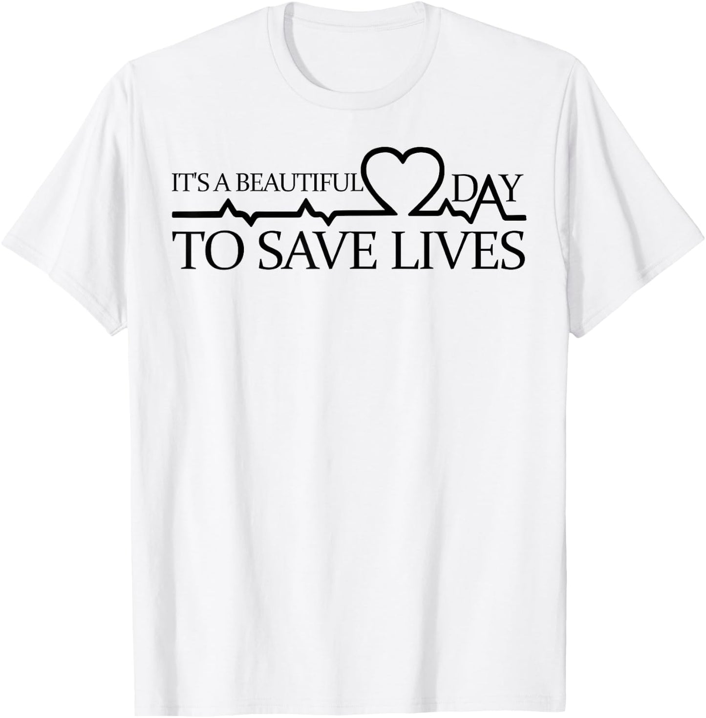 Its A Beautiful Day To Save Lives Shirt Doctor Nurse T-Shirt - T-Shirt | White