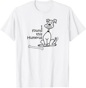 Dog I Found This Humerus T-Shirt - T-Shirt | White