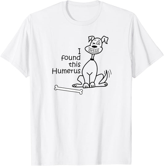 Dog I Found This Humerus T-Shirt - T-Shirt | White