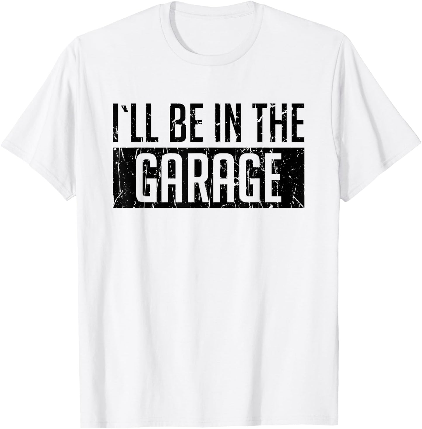 I'll Be in The Garage For Mechanics Mechanical Geek Gift T-Shirt - T-Shirt | White