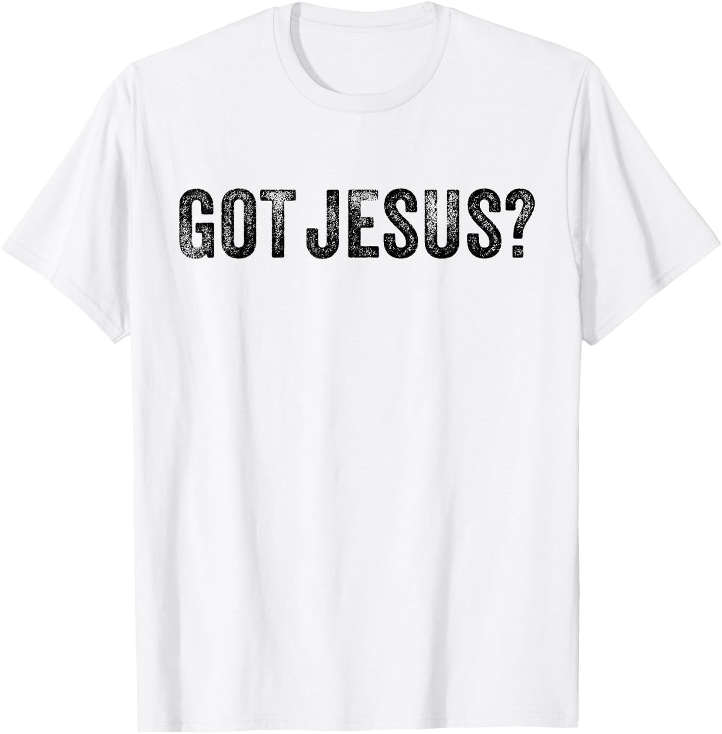 Got Jesus? Religion Church Christian Bible Saying Vintage T-Shirt - T-Shirt | White