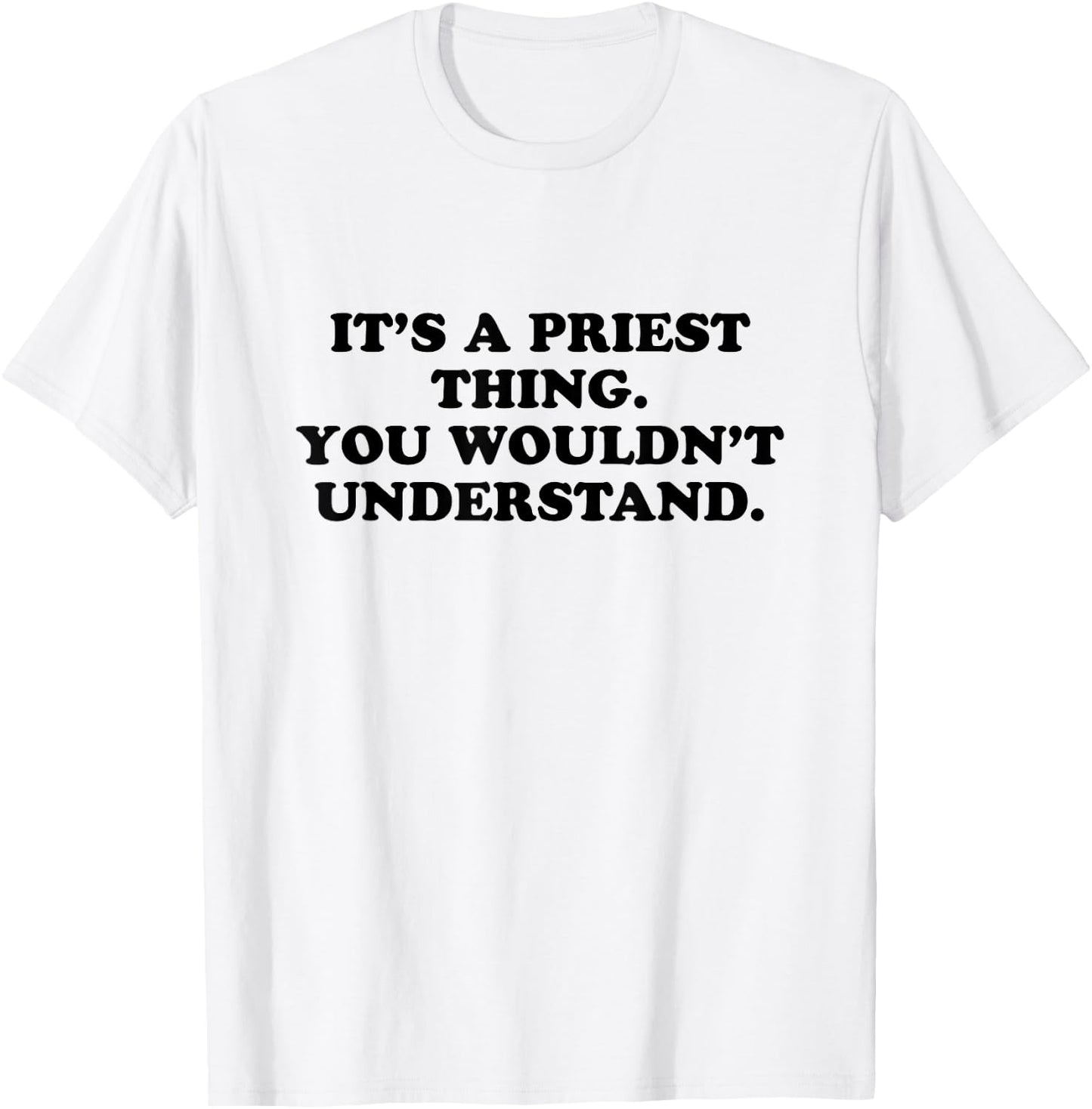 It’s A Priest Thing You Wouldn't Understand T-Shirt - T-Shirt | White
