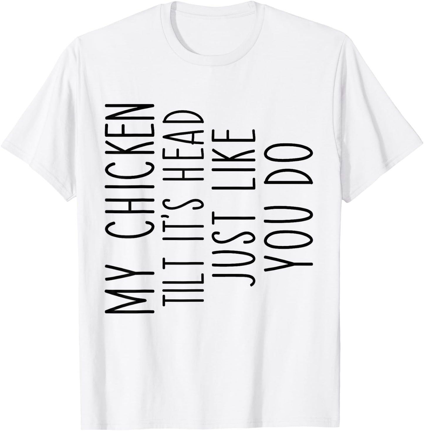 My Chicken Tilts It's Head Just Like You Funny Saying T-Shirt - T-Shirt | White