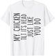 My Chicken Tilts It's Head Just Like You Funny Saying T-Shirt - T-Shirt | White