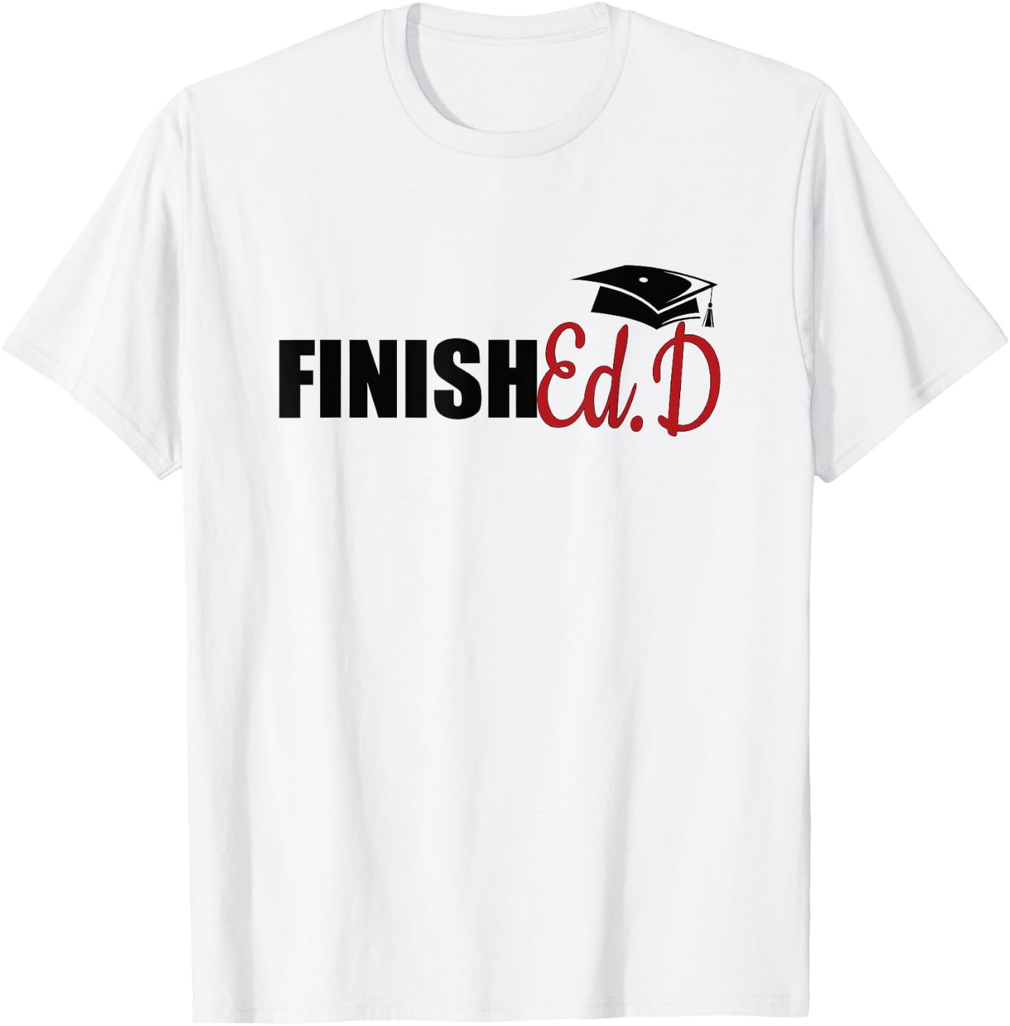 FinishEd.D Doctor Of Education Graduate EdD Doctorate T-Shirt - T-Shirt | White