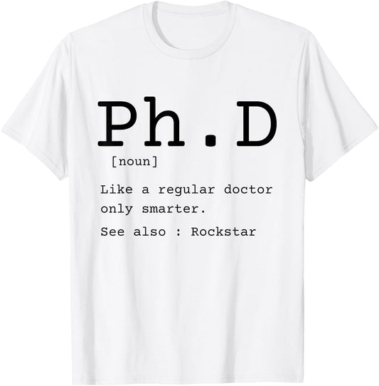 PhD definition philosophy doctor graduate dissertation T-Shirt - T-Shirt | White