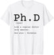 PhD definition philosophy doctor graduate dissertation T-Shirt - T-Shirt | White