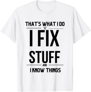 That's What I Do I Fix Stuff And I Know Things Funny Saying T-Shirt - T-Shirt | White