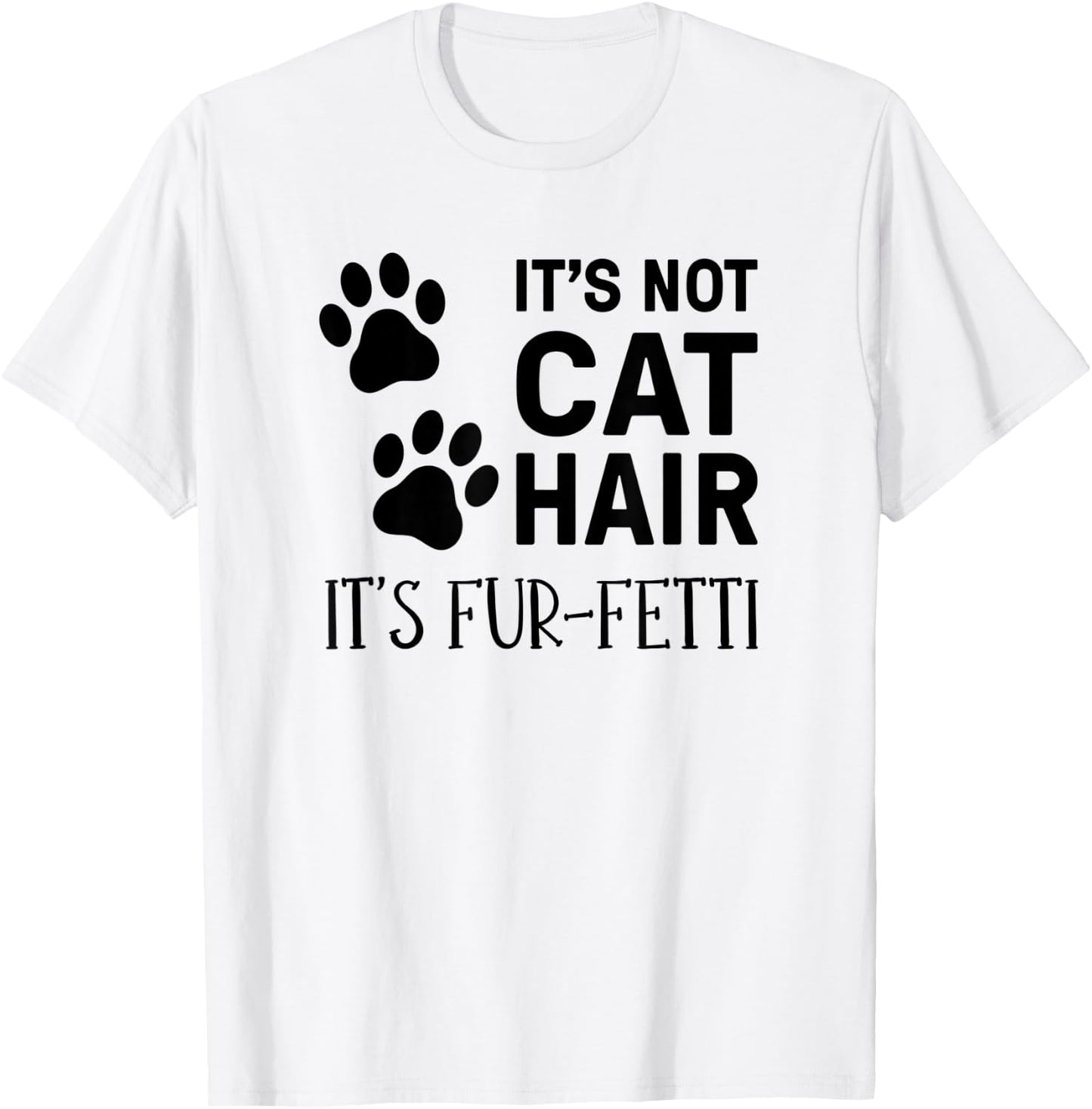 It's Not Cat Hair It's Fur-Fetti, Cat Owner Men Women Kids T-Shirt - T-Shirt | White