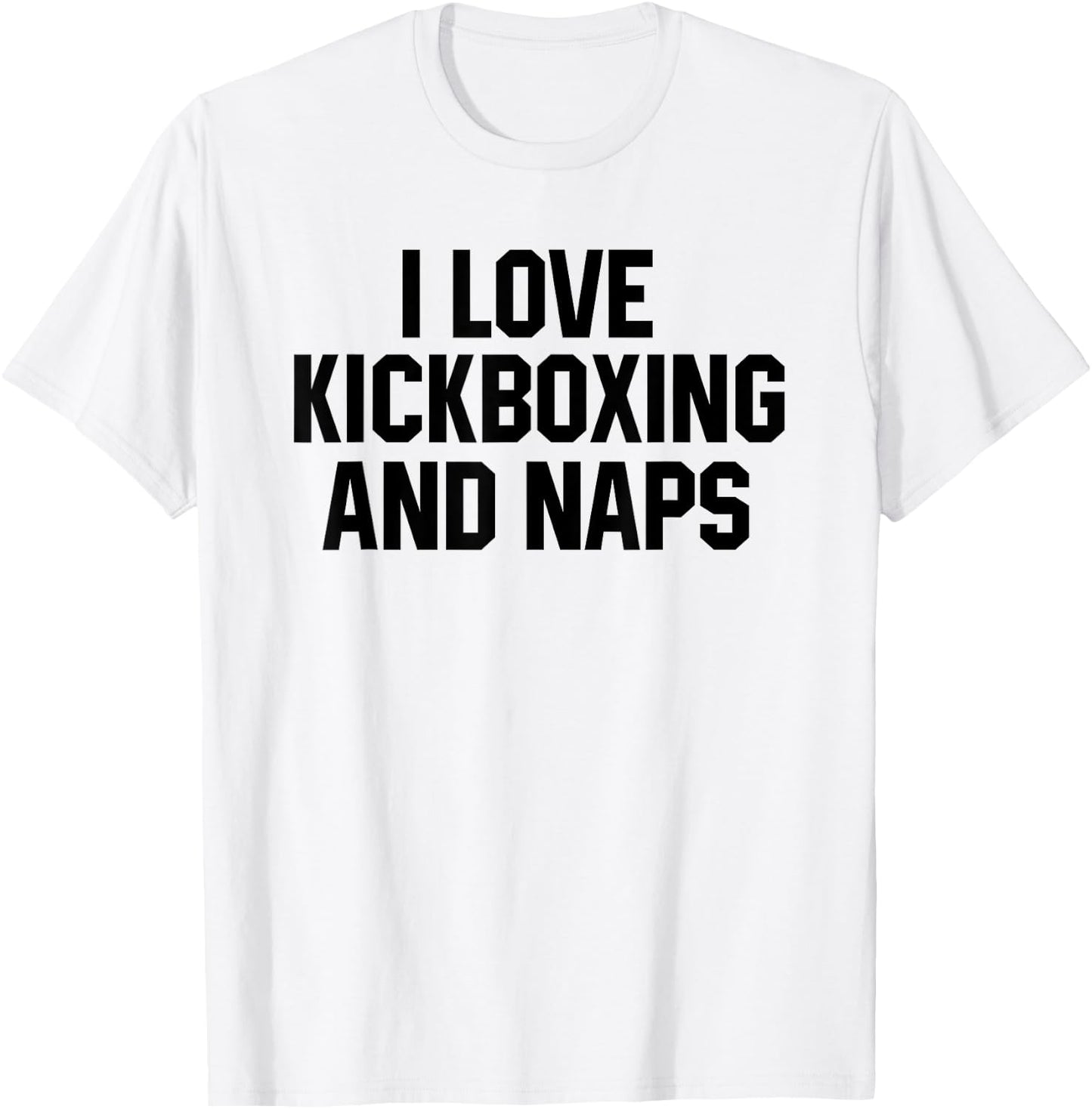 I Love Kickboxing And Naps Shirt Funny Kickbox Saying Gift T-Shirt - T-Shirt | White